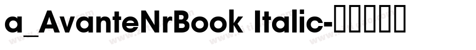 a_AvanteNrBook Italic字体转换